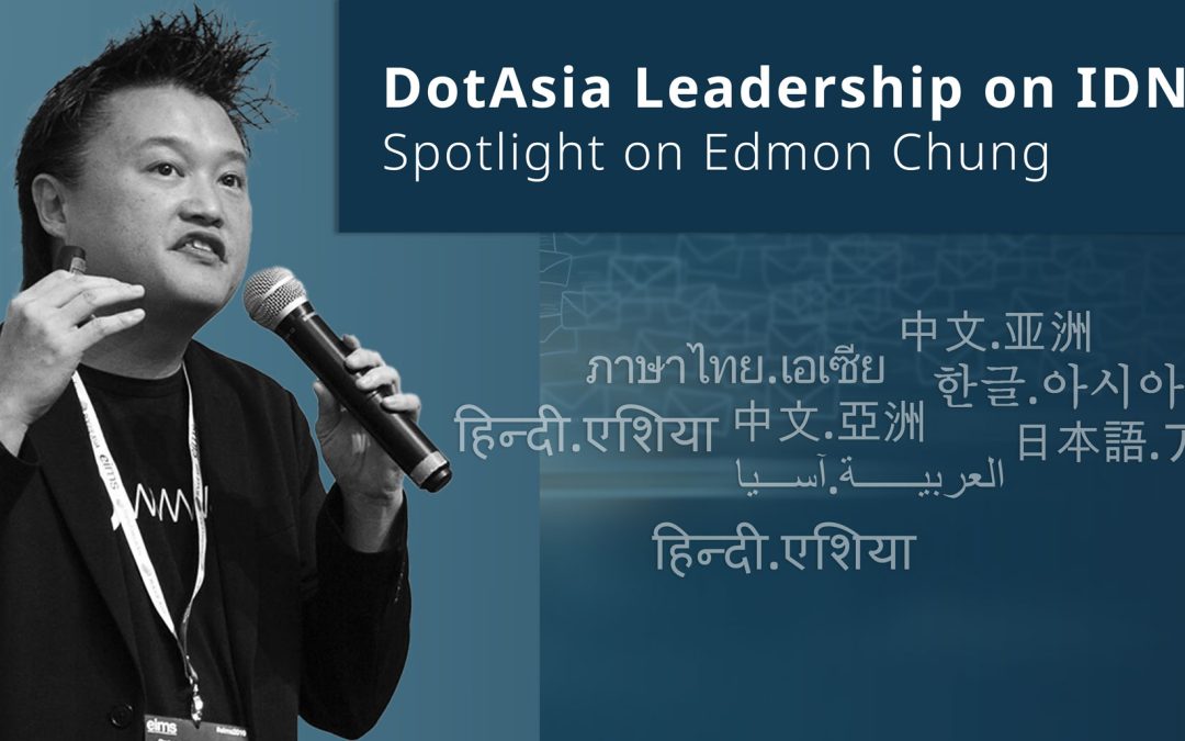 DotAsia Leadership on IDNs: Spotlight on Edmon Chung